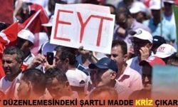 EYT düzenlemesindeki şartlı madde kriz çıkardı