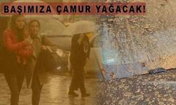 Başımıza çamur yağacak!