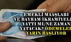 Emekli maaşları ve bayram ikramiyeleri yattı mı, ne zaman yatacak? Ödemeler yarın başlıyor