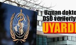 Uzman doktor DSÖ verileriyle uyardı