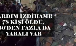 Yardım izdihamı! 78 kişi öldü, 150'den fazla da yaralı var
