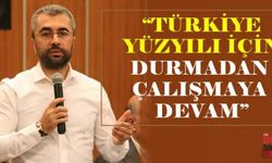 “Türkiye Yüzyılı için durmadan çalışmaya devam”