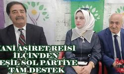 Xani aşiret reisi İlçin'den yeşil sol partiye tam destek
