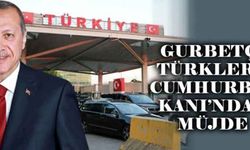 Gurbetçi Türklere Cumhurbaşkanı’ndan müjde