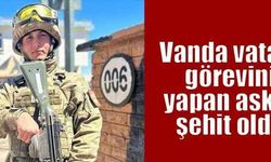 Van'da vatani görevini yapan asker şehit oldu