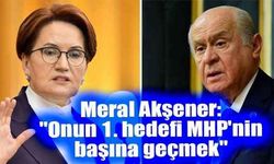 Meral Akşener:  "Onun 1. hedefi MHP'nin başına geçmek"