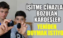 İşitme cihazları bozulan kardeşler yeniden duymak istiyor