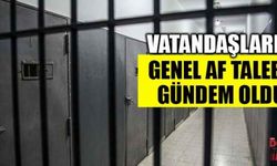 Vatandaşların genel af talebi gündem oldu