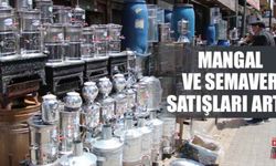 Mangal ve semaver satışları arttı
