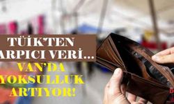 Tüik’ten çarpıcı veri… Van’da yoksulluk artıyor!