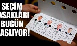 Seçim yasakları bugün başlıyor!