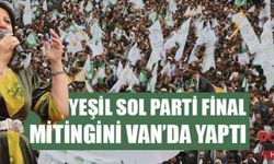 Yeşil Sol Parti final mitingini Van’da yaptı