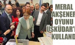 Meral Akşener oyunu Üsküdar'da kullandı