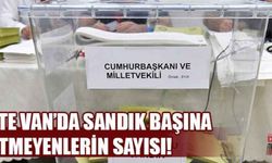 İşte Van’da sandık başına gitmeyenlerin sayısı!