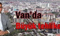 Van’da büyük tehlike!