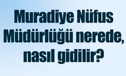 Muradiye Nüfus Müdürlüğü nerede, nasıl gidilir?