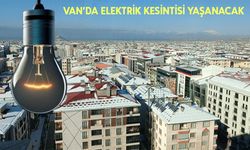 27 Aralık Cuma günü başlıyor: Van’ın 7 ilçesi bundan etkilenecek