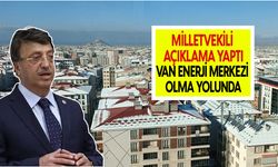 Van Enerji Merkezi Olma Yolunda: Milletvekili Açıklama Yaptı