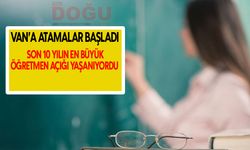 Van'a atamalar başladı: Son 10 yılın en büyük öğretmen açığı yaşanıyordu