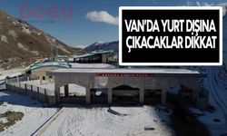 Van’da yurt dışına çıkacaklar dikkat: Sistem değişti