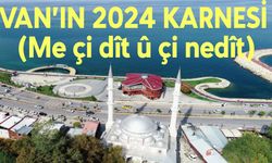 Van'ın 2024 yılı karnesi: Bir yılda neler yaşandı