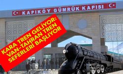 Kara Tren geliyor: Van-Tahran tren seferleri başlıyor