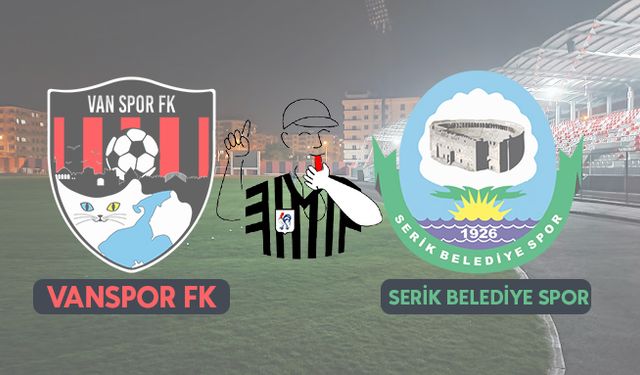 Vanspor-Serikspor Maçını yönetecek hakem kadrosu belli oldu