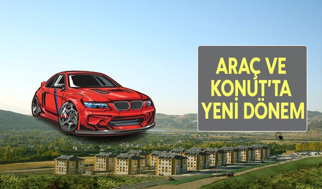 Konut ve otomobil satışında yeni dönem başlıyor