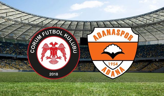 Çorum FK - Adanaspor Maçı Ne Zaman, Saat Kaçta ve Hangi Kanalda?