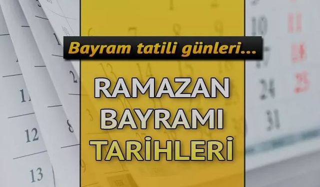 2025 Ramazan Bayramı tatili uzayacak mı? 9 Bayram tatili kaç gün