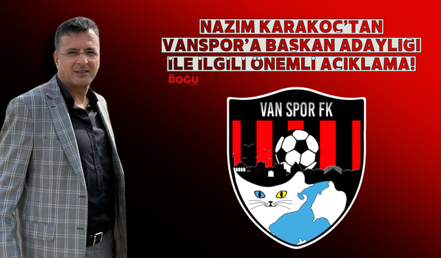 Nazım Karakoç’tan Vanspor’a Başkan Adaylığı İle İlgili Önemli Açıklama!